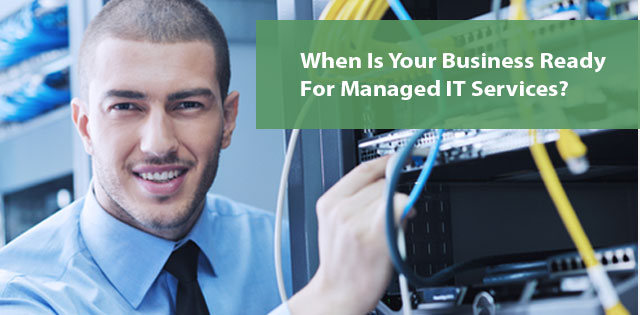 When Is Your Business Ready For Managed IT Services?