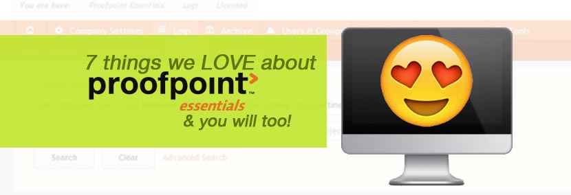 7 Things we LOVE about Proofpoint Essentials & you will too