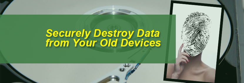 Securely Destroy Data from Your Old Devices