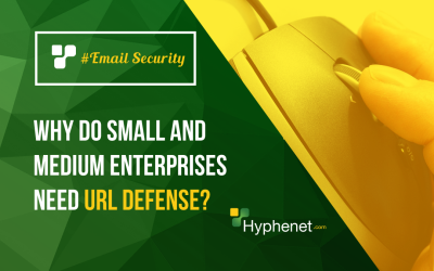 Email Security – Why do small and medium enterprises need URL Defense?